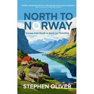 North to Norway: Europe, South to North, by Motorbike -- Stephen Oliver